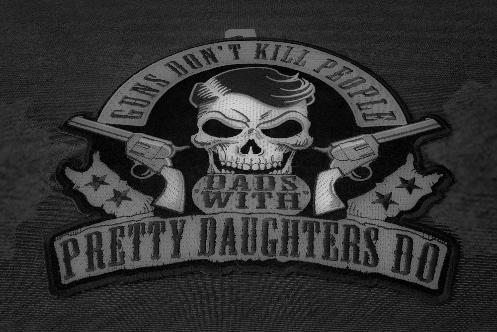 Guns dont kill People Dads with Pretty Daughters Do Skull and Pistols Patch